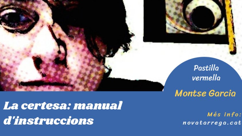 Montse Garcia ens ofereix un manual d'instruccions sobre la certesa a la 'Pastilla vermella'