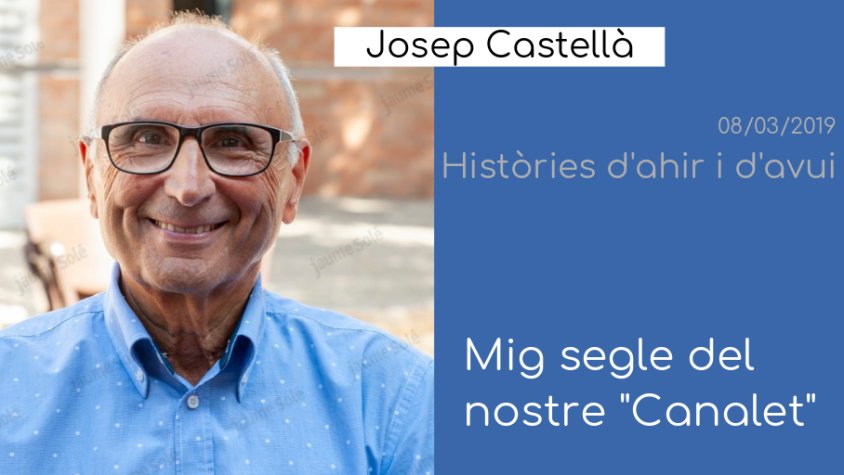 Repassem mig segle del Canalet amb Josep Castellà