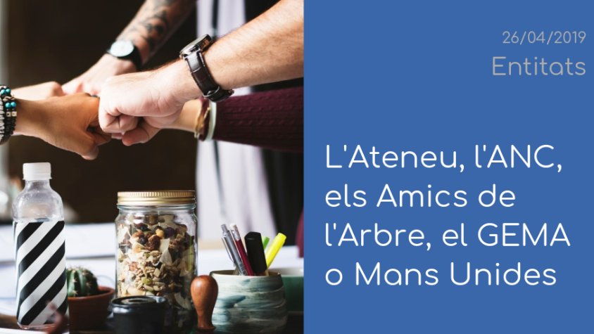 L'Ateneu, l'ANC, els Amics de l'Arbre, el GEMA, la Parròquia i Mans Unides, a 'Entitats'
