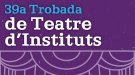 Tàrrega, seu de la 39a Trobada de Teatre d'Instituts els dies 3 i 4 d'abril 